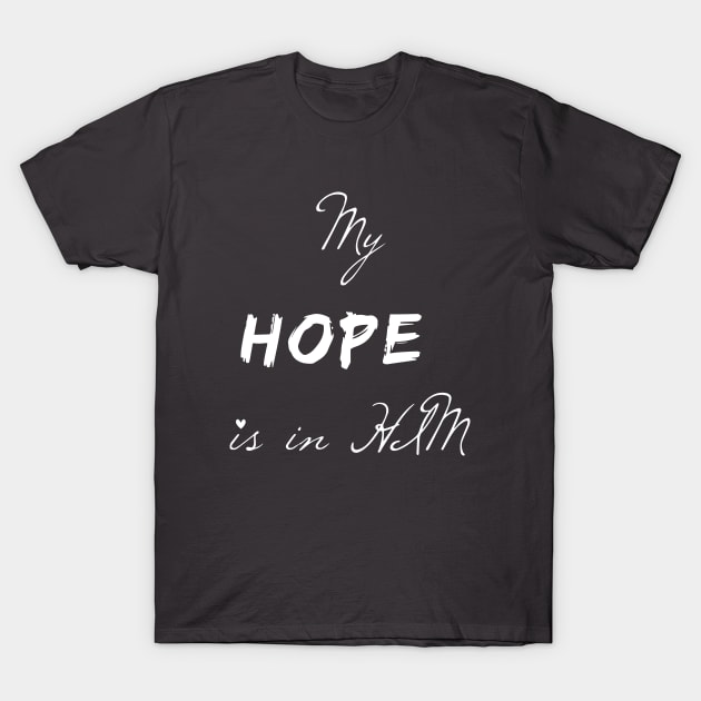 MY HOPE IS IN HIM T-Shirt by Sunshineisinmysoul